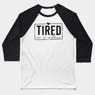 Tired As A Mother Funny Quote for Exhausted Parents Baseball T-Shirt